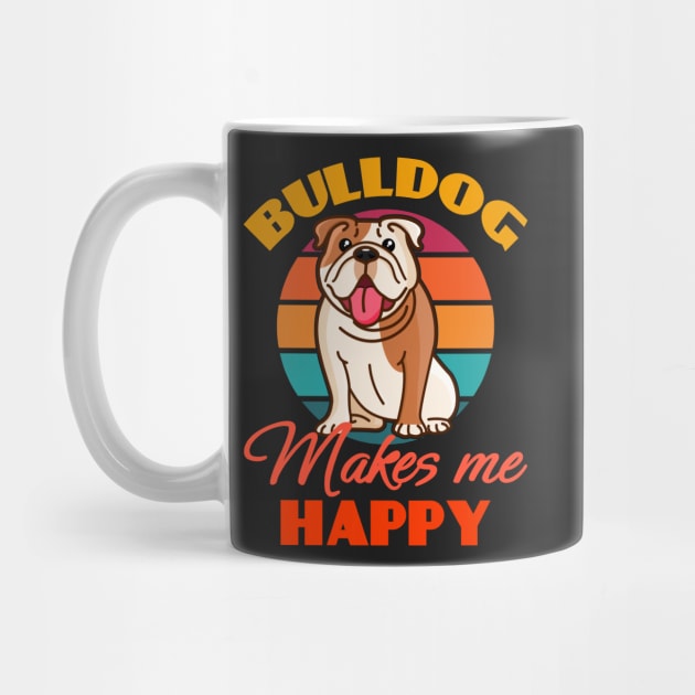 Bulldog Makes Me Happy Dog puppy Lover Cute Sunser Retro Funny by Meteor77